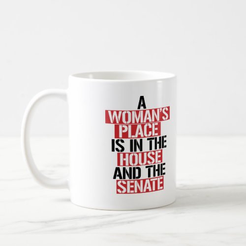 A womans place is in the house and the senate coffee mug