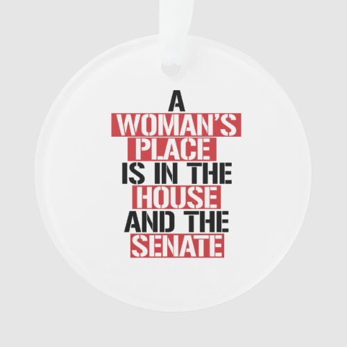 A womans place is in the house and the senate ornament