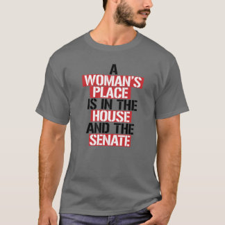 A woman's place is in the house and the senate T-Shirt