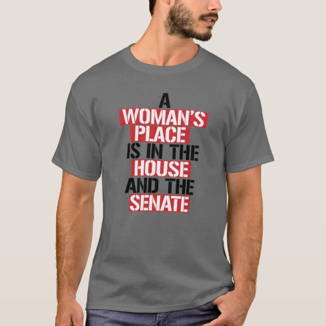 A woman's place is in the house and the senate T-Shirt (Front)