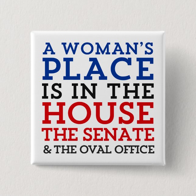 A Woman's Place Is In The House Pinback Button (Front)