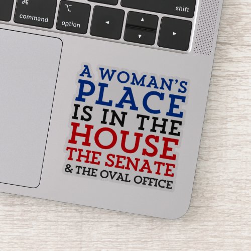 A Womans Place Is In The House Sticker