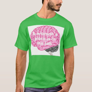 A womans place is in the lab 40 T-Shirt