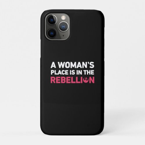 A Womans Place is in the Rebellion iPhone 11 Pro Case