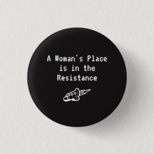 A Woman's Place is in the Resistance Pinback Button