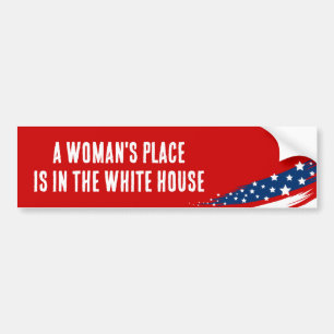 A Woman's Place Is in the White House Bumper Sticker