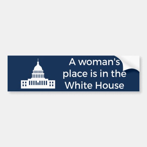 A Womans Place Is in the White House Bumper Sticker