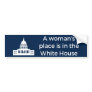 A Woman's Place Is in the White House Bumper Sticker