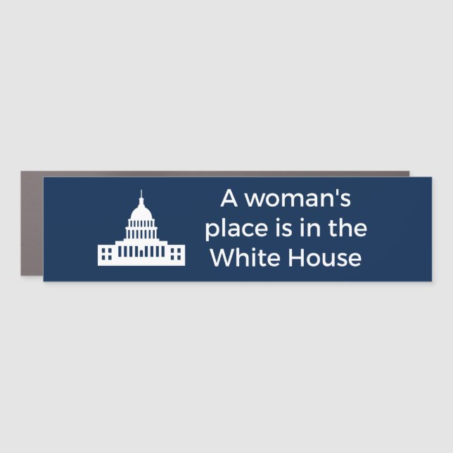 A Woman's Place Is in the White House Car Magnet (Front)