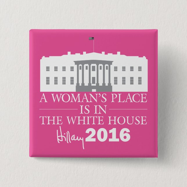 A Woman's Place Is In The White House/Hillary '16 Button (Front)