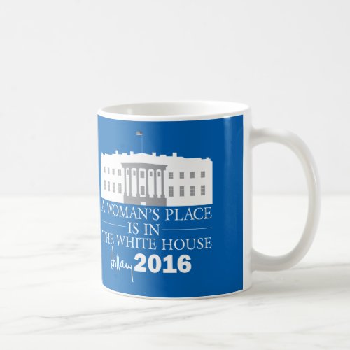 A Womans Place Is In The White House Hillary Mug
