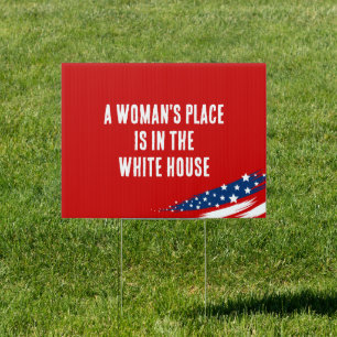 A Woman's Place Is in the White House Sign