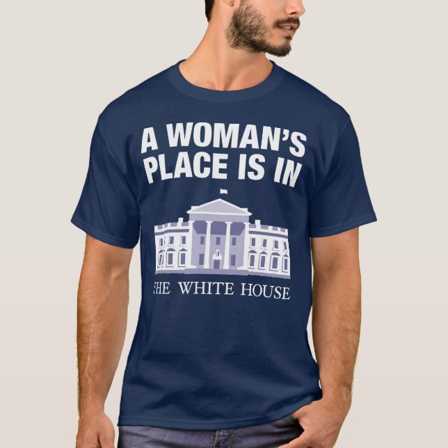 A woman's place is in the White House T-Shirt (Front)
