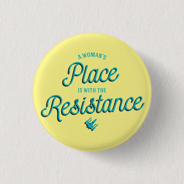 A Woman's Place is with the Resistance! Pinback Button (Front)