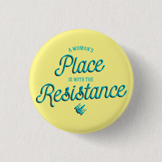 A Woman's Place is with the Resistance! Pinback Button