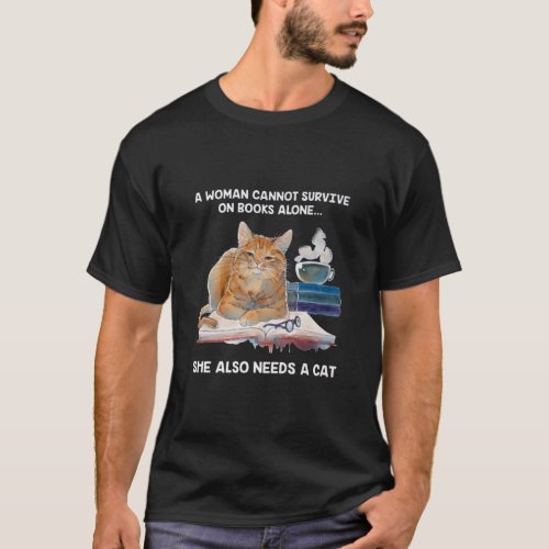 A women cannot survive on books alone she also nee T_Shirt