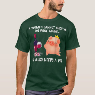 A Women Cannot Survive On Wine Slone She Also Need T-Shirt