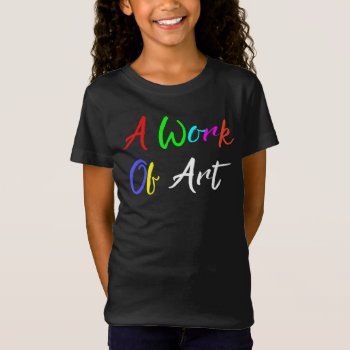 “a Work Of Art” T-shirt by LadyDenise at Zazzle