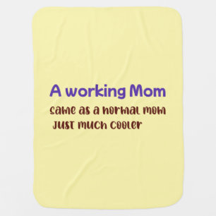 A Working Mom Same As normal Mom Just Much Cooler Baby Blanket