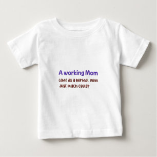 A Working Mom Same As normal Mom Just Much Cooler Baby T-Shirt