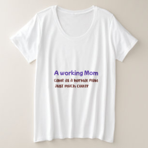 A Working Mom Same As normal Mom Just Much Cooler Plus Size T-Shirt