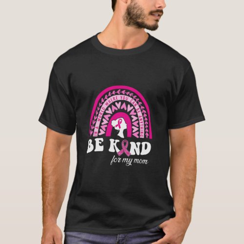 A World Be Kind For My Mom Breast Cancer Awareness T_Shirt