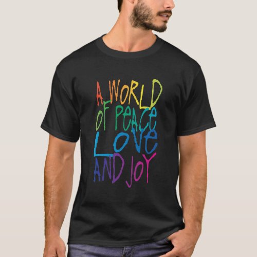 A World of Peace, Love, and Joy T-Shirt