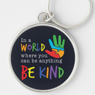A World Where You Can Be Anything Be Kind Autism Keychain