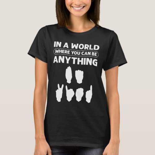 A World Where You Can Be Anything be Kind Deaf  T_Shirt