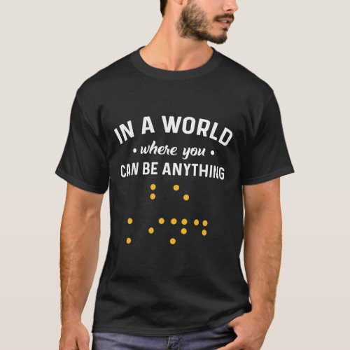 A World Where You Can Be Anything be Kind Deaf  T_Shirt