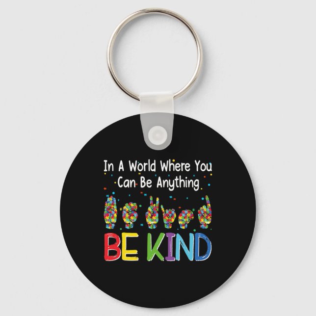 A World Where You Can Be Anything Kind Autism Asl  Keychain (Front)