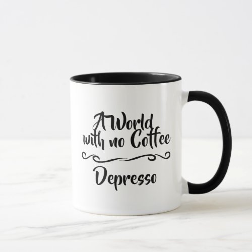 A World with No Coffee Depresso Coffee Humor Mug