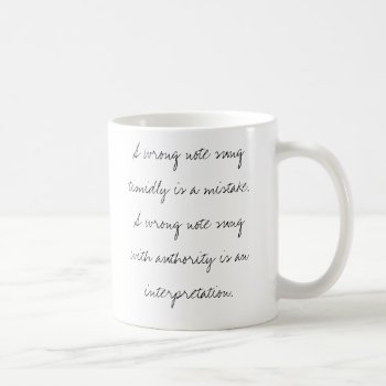 A Wrong Note Sung Timidly Is A Mistake. Coffee Mug by musicker at Zazzle