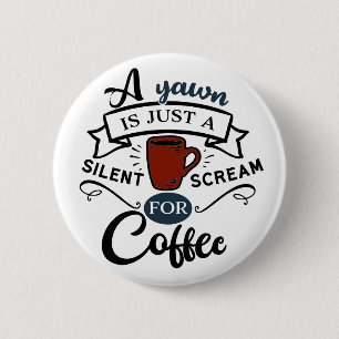 A Yawn Is A Scream for Coffee Pinback Button