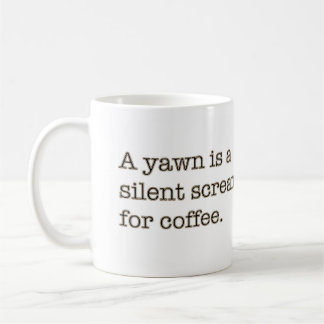 A yawn is a silent scream for coffee. coffee mug