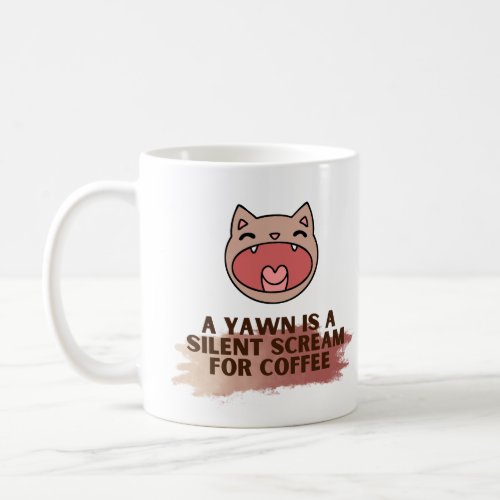 A YAWN is a silent scream for COFFEE Coffee Mug