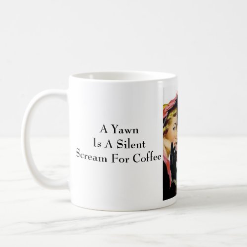 A Yawn  Is A Silent Scream For Coffee Coffee Mug