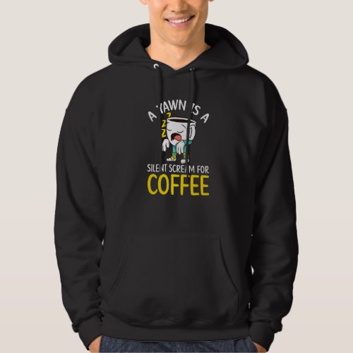 A Yawn Is A Silent Scream For Coffee Drinker Caffe Hoodie