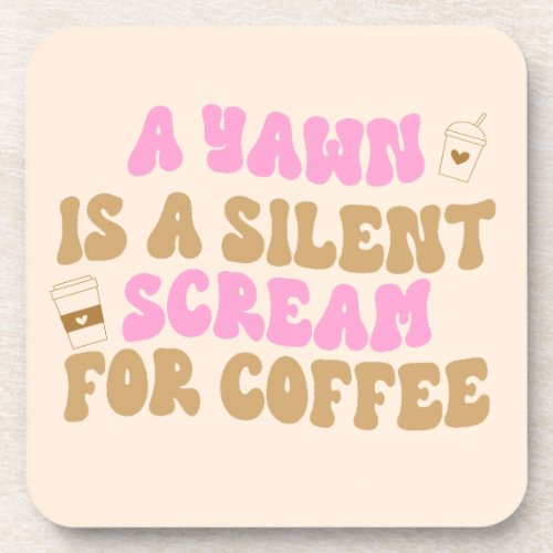 A Yawn Is A Silent Scream For Coffee Funny Pink Beverage Coaster