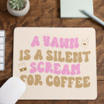 A Yawn Is A Silent Scream For Coffee Funny Pink Mouse Pad<br><div class="desc">This is A Yawn Is A Silent Scream For Coffee Funny Pink Retro Cute Mouse Pad!</div>
