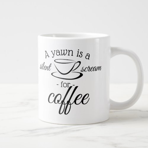 A yawn is a silent scream for coffee giant coffee mug