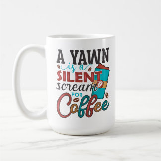 A yawn is a silent scream for Coffee Mug