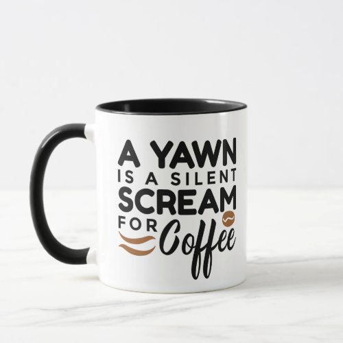 A Yawn Is a Silent Scream for Coffee Mug