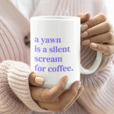 A yawn is a silent scream for coffee giant coffee mug | Zazzle