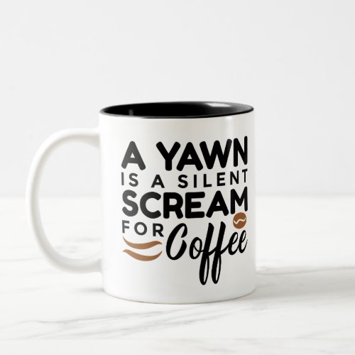A Yawn Is A Silent Scream for Coffee Mug