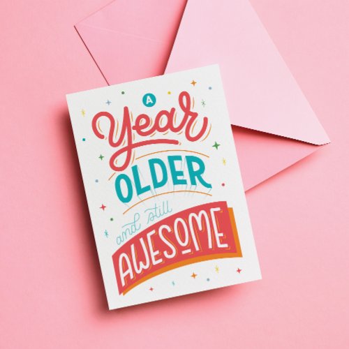 A Year Older and Still Awesome Quote Birthday Card