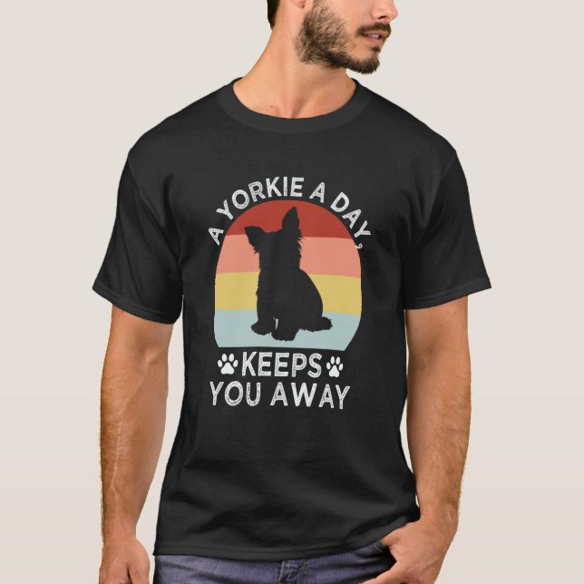 A Yorkie a Day Keeps You Away Yorkshire Terrier T-Shirt (Front)