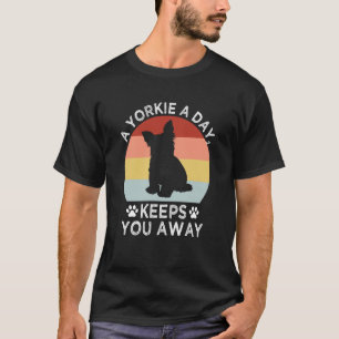 A Yorkie a Day Keeps You Away Yorkshire Terrier T-Shirt