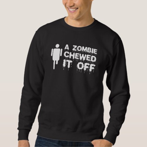 A Zombie Chewed It Off Leg Amputee Amputation Sweatshirt