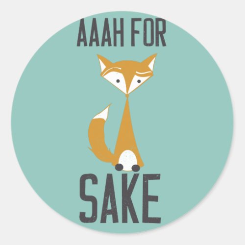 Aaaaah for fox sake classic round sticker